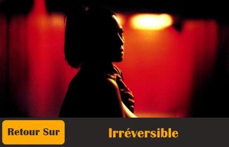 [#4 Retour Sur...] Irréversible