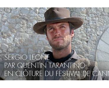 SERGIO LEONE PAR QUENTIN TARANTINO EN CLÔTURE DU FESTIVAL DE CANNES