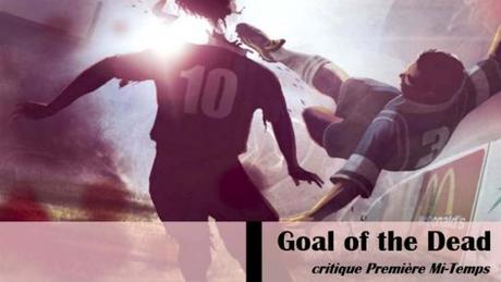 Goal_of_the_Dead_Football_Première_Mi_Temps_Critique_Affiche