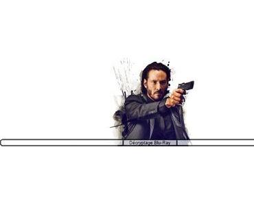 [Décryptage Blu-Ray] John Wick réalisé par David Leitch et Chad Stahelski