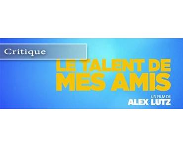 [Critique] Le talent de mes amis réalisé par Alex Lutz