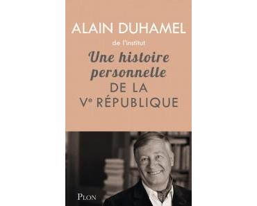 Une histoire personnelle de la Vème République – Alain Duhamel