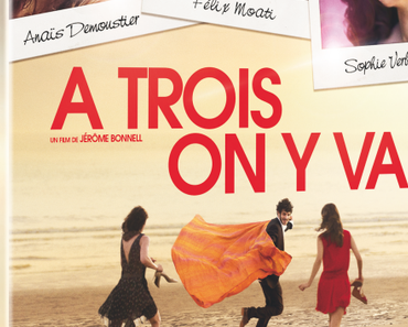 A TROIS ON Y VA (Concours) 3 DVD à gagner