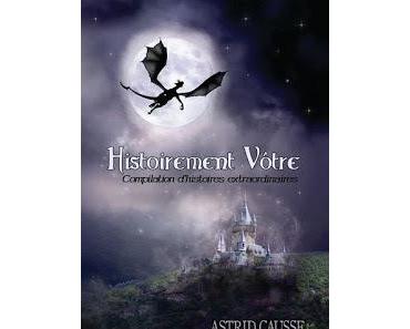 Critique livre "Histoirement Vôtre: Compilation de nouvelles extraordinaires" de Astrid Causse.