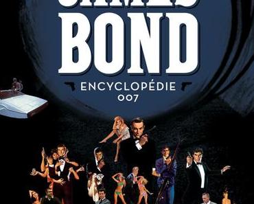 JAMES BOND L’ENCYCLOPÉDIE 007 (Actus) SORTIE LIVRES