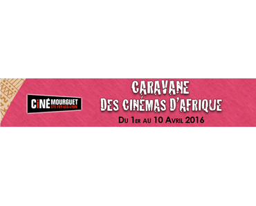 Du 1er au 10 avril 2016, Caravane des Cinémas d’Afrique au Ciné Mourguet