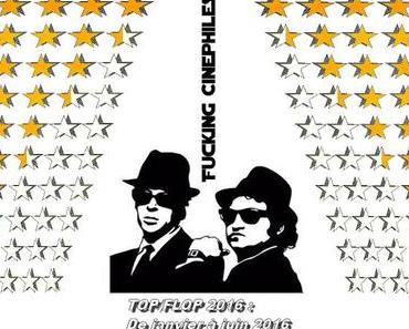 Classement TOP et FLOP de la mi-2016 by Fucking Cinephiles