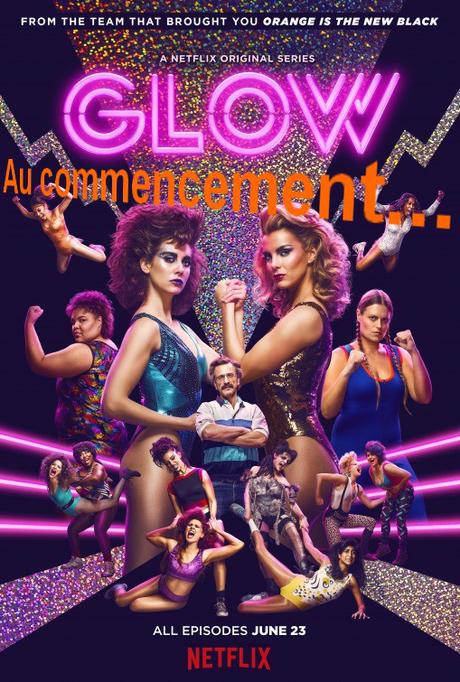 Au commencement… (Séries) Glow 1X01 & 02