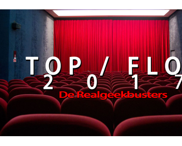 Top / Flop 2017, par Realgeekbusters