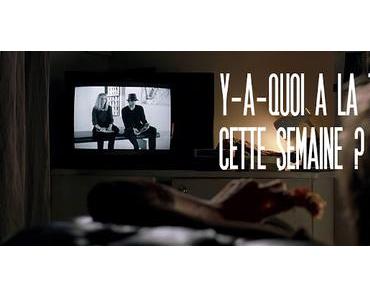 [Y-A-QUOI A LA TELE CETTE SEMAINE ?] : #63. Semaine du 6 au 12 octobre 2019