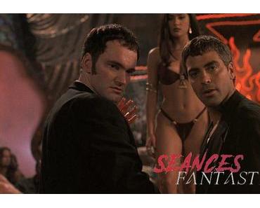 [SƎANCES FANTASTIQUES] : #15. From Dusk Till Dawn